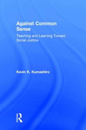 Against Common Sense: Teaching and Learning Toward Social Justice de Kevin K. Kumashiro