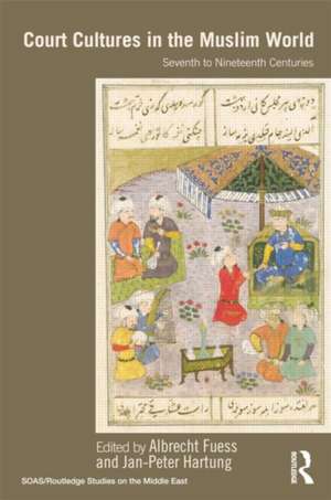 Court Cultures in the Muslim World: Seventh to Nineteenth Centuries de Albrecht Fuess