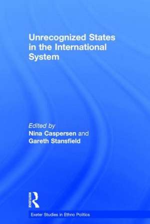 Unrecognized States in the International System de Nina Caspersen