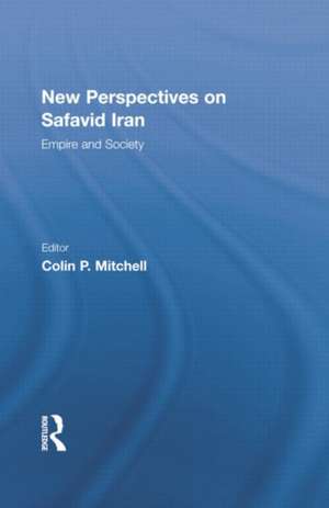 New Perspectives on Safavid Iran: Empire and Society de Colin P. Mitchell