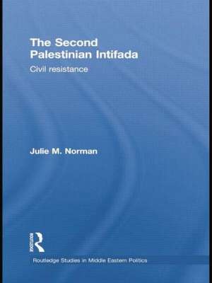 The Second Palestinian Intifada: Civil Resistance de Julie M. Norman