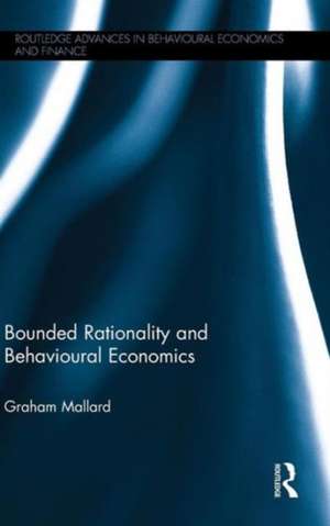 Bounded Rationality and Behavioural Economics de Graham Mallard