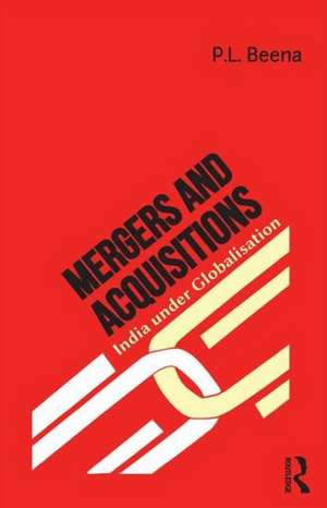 Mergers and Acquisitions: India under Globalisation de P. L. Beena