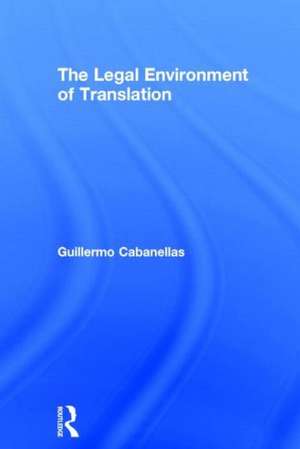 The Legal Environment of Translation de Guillermo Cabanellas