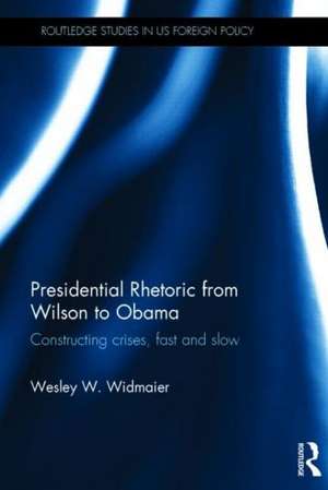 Presidential Rhetoric from Wilson to Obama: Constructing crises, fast and slow de Wesley Widmaier