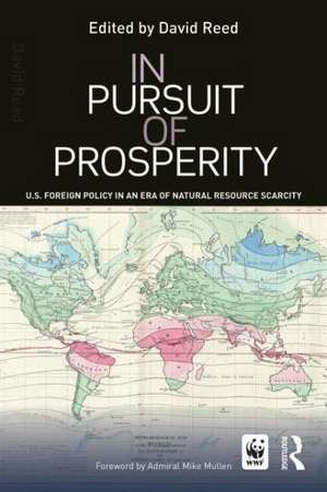 In Pursuit of Prosperity: U.S Foreign Policy in an Era of Natural Resource Scarcity de David Reed