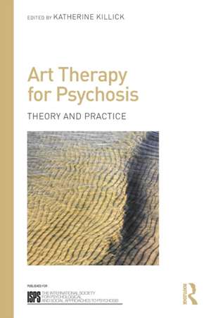 Art Therapy for Psychosis: Theory and Practice de Katherine Killick