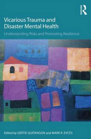 Vicarious Trauma and Disaster Mental Health: Understanding Risks and Promoting Resilience de Gertie Quitangon