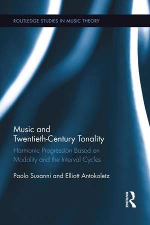 Music and Twentieth-Century Tonality: Harmonic Progression Based on Modality and the Interval Cycles de Paolo Susanni