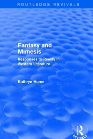 Fantasy and Mimesis (Routledge Revivals): Responses to Reality in Western Literature de Kathryn Hume