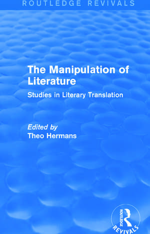 The Manipulation of Literature (Routledge Revivals): Studies in Literary Translation de Theo Hermans