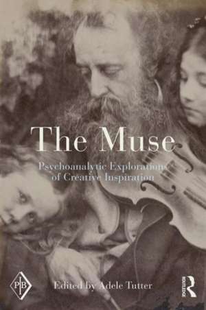 The Muse: Psychoanalytic Explorations of Creative Inspiration de Adele Tutter