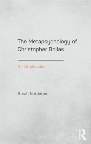 The Metapsychology of Christopher Bollas: An Introduction de Sarah Nettleton