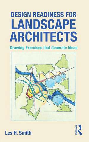 Design Readiness for Landscape Architects: Drawing Exercises that Generate Ideas de Les Smith