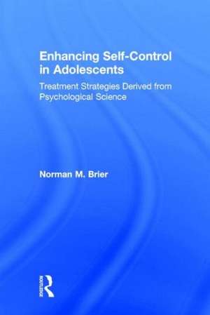 Enhancing Self-Control in Adolescents: Treatment Strategies Derived from Psychological Science de Norman M. Brier