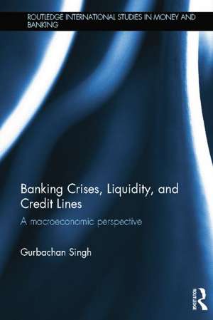 Banking Crises, Liquidity, and Credit Lines: A Macroeconomic Perspective de Gurbachan Singh