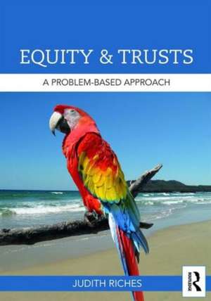 Equity and Trusts: A Problem-Based Approach de Judith Riches