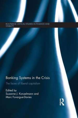 Banking Systems in the Crisis: The Faces of Liberal Capitalism de Suzanne Konzelmann