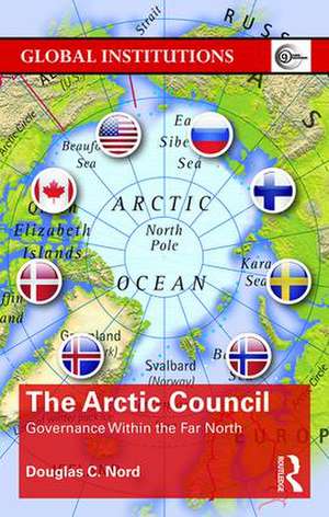 The Arctic Council: Governance within the Far North de Douglas Nord