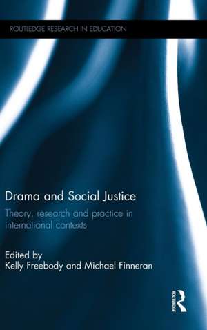 Drama and Social Justice: Theory, research and practice in international contexts de Kelly Freebody