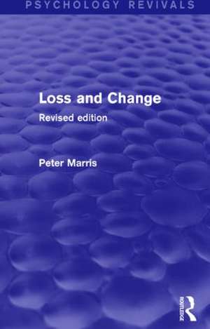 Loss and Change (Psychology Revivals): Revised Edition de Peter Marris