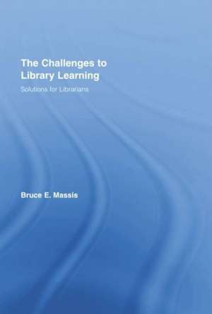 The Challenges to Library Learning de Bruce E. Massis