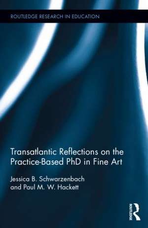 Transatlantic Reflections on the Practice-Based PhD in Fine Art de Jessica Schwarzenbach