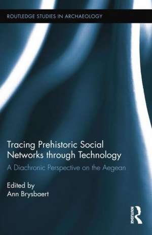 Tracing Prehistoric Social Networks through Technology: A Diachronic Perspective on the Aegean de Ann Brysbaert