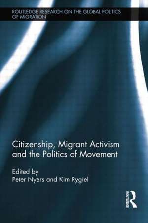 Citizenship, Migrant Activism and the Politics of Movement de Peter Nyers