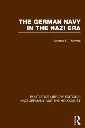 The German Navy in the Nazi Era (RLE Nazi Germany & Holocaust) de Charles S. Thomas