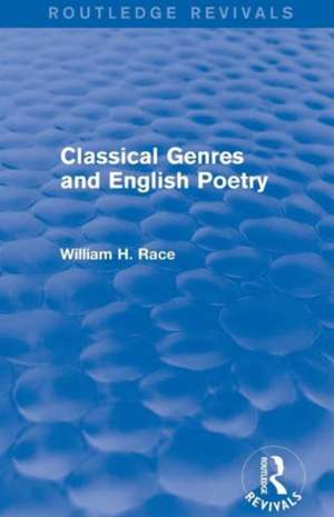 Classical Genres and English Poetry (Routledge Revivals) de William H. Race