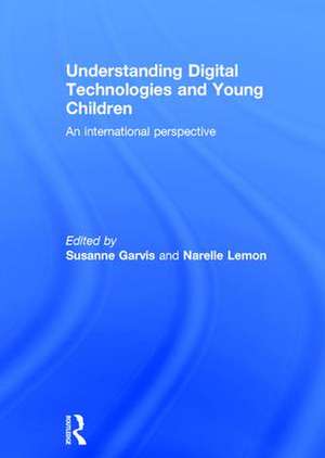 Understanding Digital Technologies and Young Children: An international perspective de Susanne Garvis