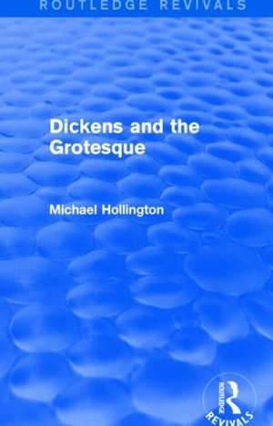 Dickens and the Grotesque (Routledge Revivals) de Michael Hollington