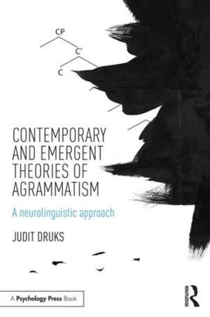 Contemporary and Emergent Theories of Agrammatism: A neurolinguistic approach de Judit Druks