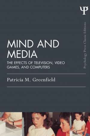 Mind and Media: The Effects of Television, Video Games, and Computers de Patricia M. Greenfield