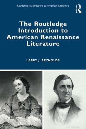 The Routledge Introduction to American Renaissance Literature de Larry J. Reynolds