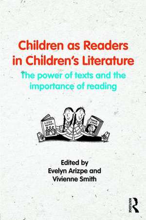 Children as Readers in Children's Literature: The power of texts and the importance of reading de Evelyn Arizpe