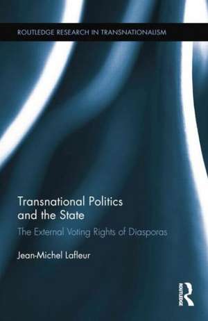 Transnational Politics and the State: The External Voting Rights of Diasporas de Jean-Michel Lafleur