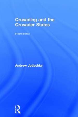 Crusading and the Crusader States de Andrew Jotischky