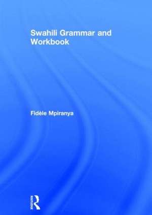 Swahili Grammar and Workbook de Fidèle Mpiranya