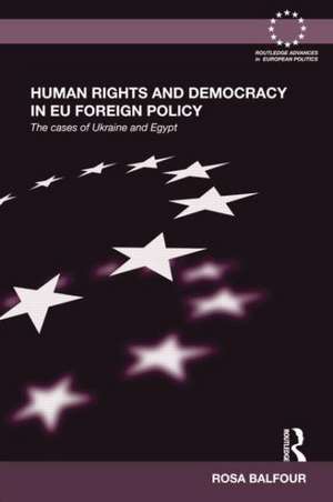 Human Rights and Democracy in EU Foreign Policy: The Cases of Ukraine and Egypt de Rosa Balfour