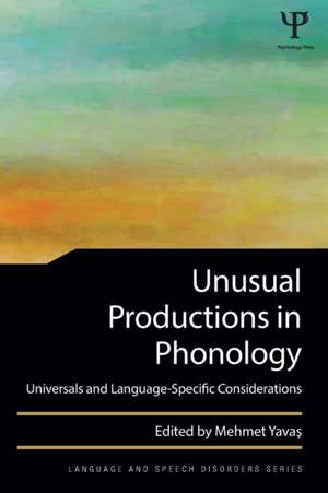 Unusual Productions in Phonology: Universals and Language-Specific Considerations de Mehmet Yavas