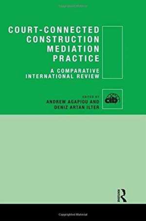 Court-Connected Construction Mediation Practice: A Comparative International Review de Andrew Agapiou