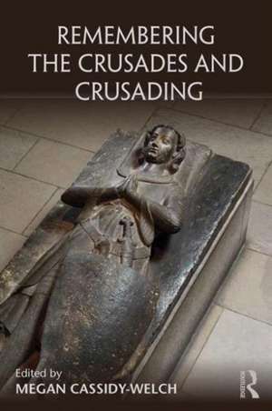 Remembering the Crusades and Crusading de Megan Cassidy-Welch