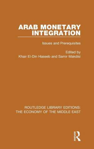 Arab Monetary Integration (RLE Economy of Middle East): Issues and Prerequisites de Khair El-Din Haseeb