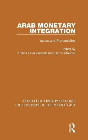 Arab Monetary Integration: Issues and Prerequisites de Khair El-Din Haseeb