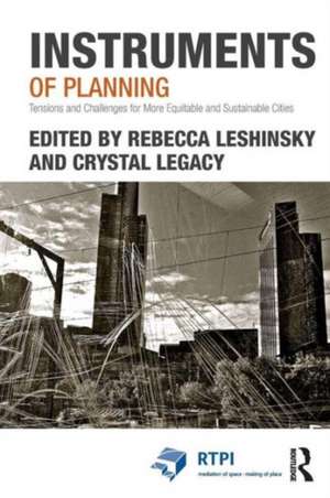 Instruments of Planning: Tensions and challenges for more equitable and sustainable cities de Rebecca Leshinsky