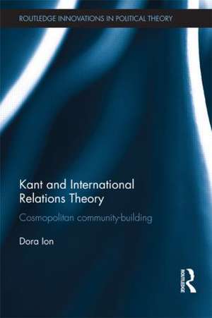 Kant and International Relations Theory: Cosmopolitan Community-building de Dora Ion