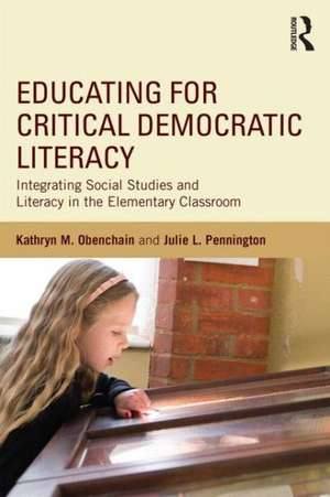 Educating for Critical Democratic Literacy: Integrating Social Studies and Literacy in the Elementary Classroom de Kathryn M. Obenchain