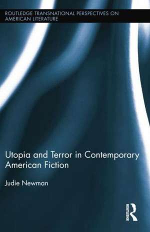 Utopia and Terror in Contemporary American Fiction de Judie Newman